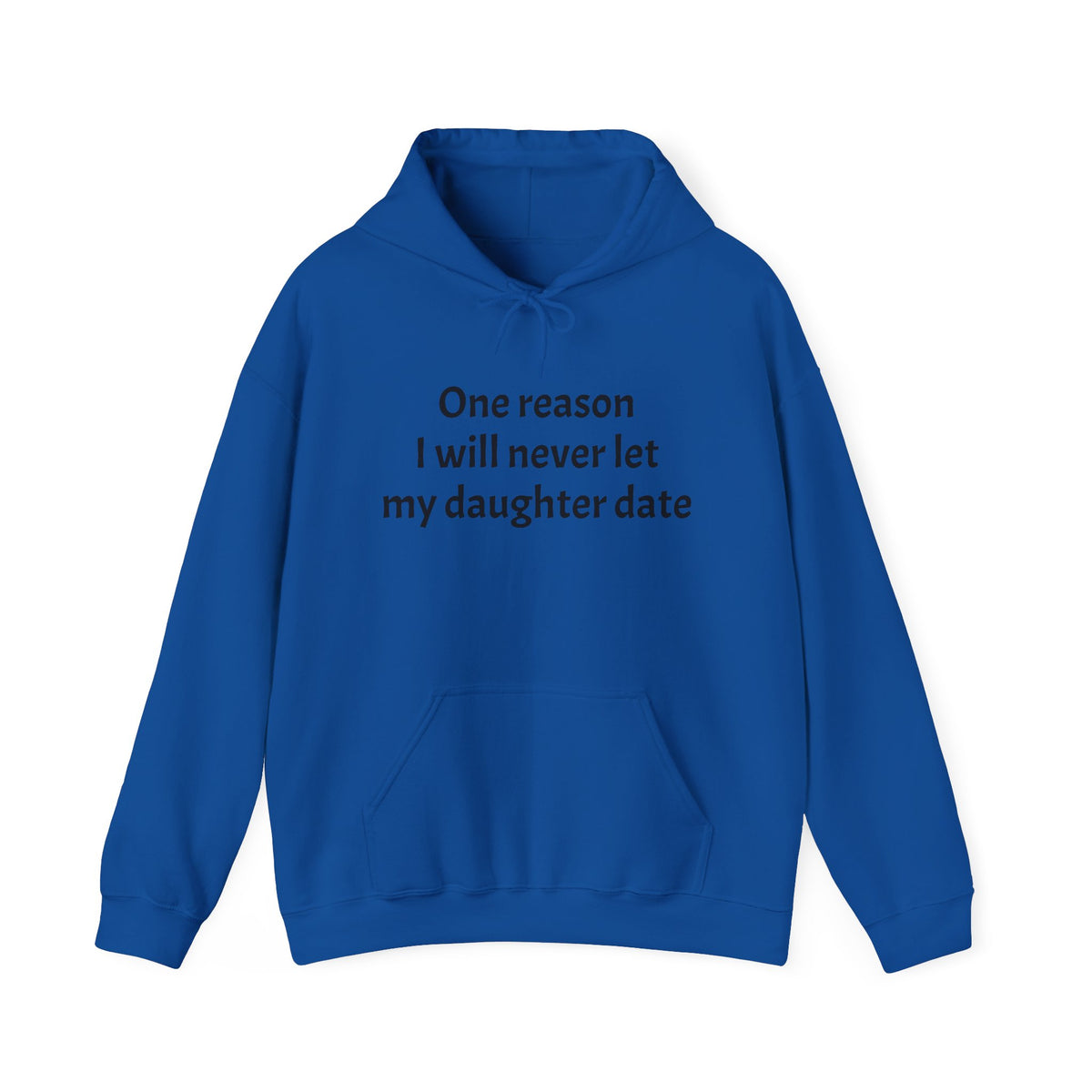 Funny 'One Reason I Will Never Let My Daughter Date' Hoodie — Back Print "I'll Kill Him" Sweatshirt